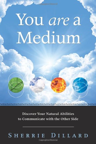 You are a medium : discover your natural abilities to communicate with the other side