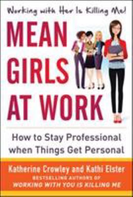 Mean girls at work : how to stay professional when things get personal
