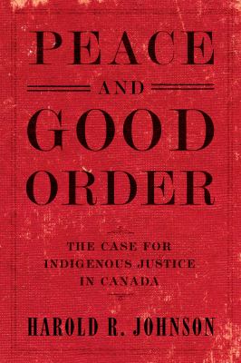 Peace and good order : the case for indigenous justice in Canada