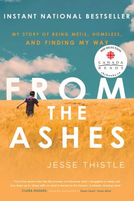 From the ashes : my story of being Metis, homeless, and finding my way home